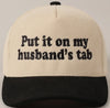 Put it on my Husbands Tab Trucker Hat