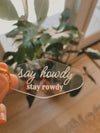 Say Howdy Stay Rowdy Keychain Western Style Keychain